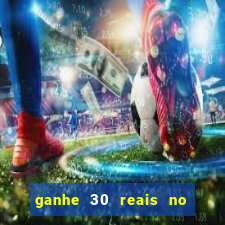 ganhe 30 reais no cadastro cassino